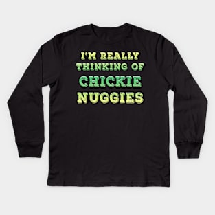 I'm Really Thinking Of Chickie Nuggies Lime Kids Long Sleeve T-Shirt